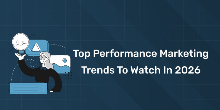 Top Performance Marketing Trends to Watch in 2026