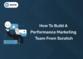 How to Build a Performance Marketing Team from Scratch