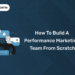 How to Build a Performance Marketing Team from Scratch