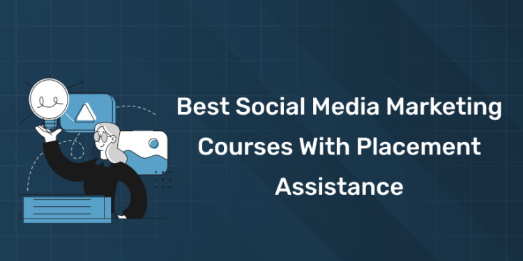 Best Social Media Marketing Courses with Placement Assistance