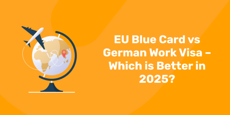 EU Blue Card vs German Work Visa – Which is Better in 2025?
