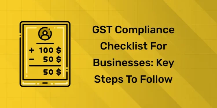 GST Compliance Checklist for Businesses Key Steps to Follow