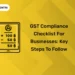GST Compliance Checklist for Businesses Key Steps to Follow