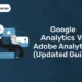 Google Analytics vs Adobe Analytics (Updated Guide)