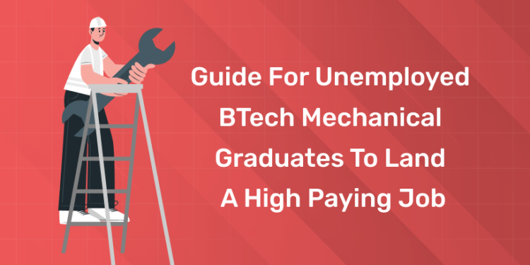 Guide for Unemployed BTech Mechanical Graduates to Land a High Paying Job