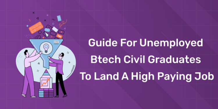 Guide for Unemployed Btech Civil Graduates to Land a High Paying Job