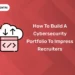 How to Build a Cybersecurity Portfolio to Impress Recruiters