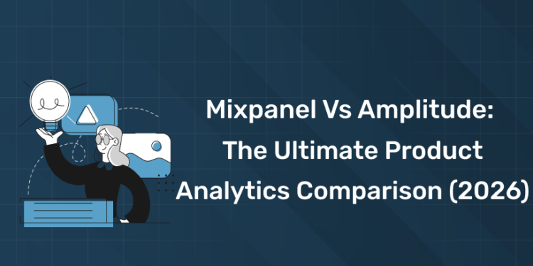 Mixpanel vs Amplitude The Ultimate Product Analytics Comparison (2026)