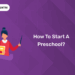 How to Start a Preschool?