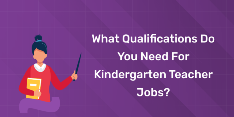 What Qualifications Do You Need for Kindergarten Teacher Jobs?
