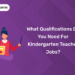 What Qualifications Do You Need for Kindergarten Teacher Jobs?
