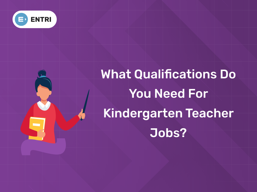What Qualifications Do You Need for Kindergarten Teacher Jobs? - Entri Blog