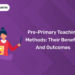 Pre-Primary Teaching Methods: Their Benefits and Outcomes