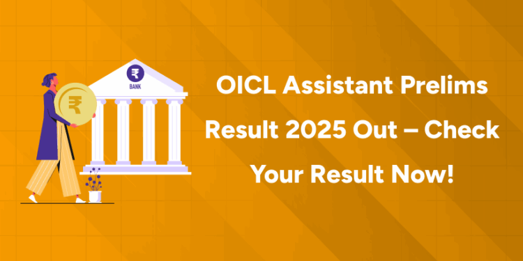OICL Assistant Prelims Result 2025 Out – Check Your Result Now!