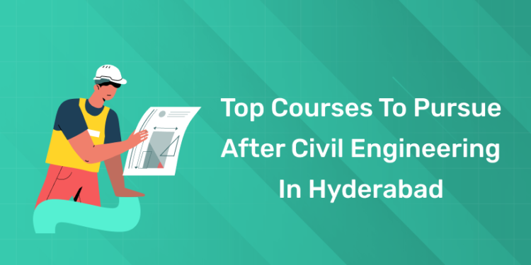 Top Courses to Pursue After Civil Engineering in Hyderabad