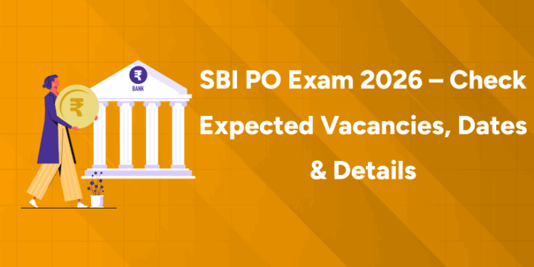 SBI PO Exam 2026 – Check Expected Vacancies, Dates & Details