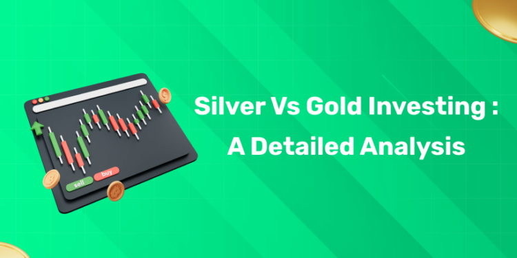 Silver vs Gold Investing : A Detailed Analysis