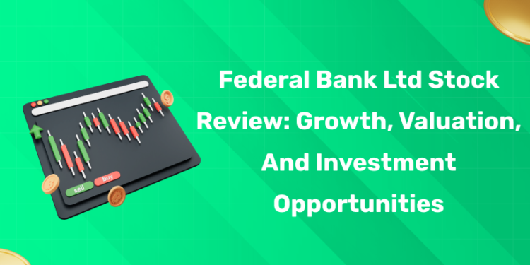 Federal Bank Ltd Stock Review: Growth, Valuation, and Investment Opportunities