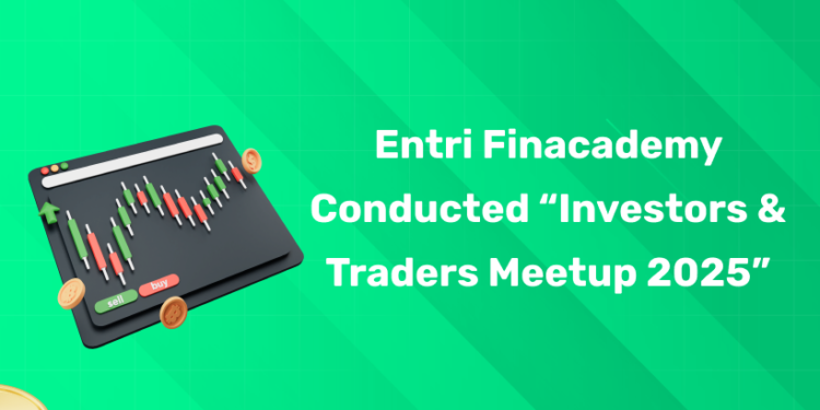 Entri Finacademy conducted “Investors & Traders Meetup 2025”