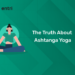 The Truth About Ashtanga Yoga
