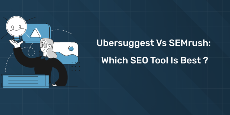Ubersuggest vs SEMrush Which SEO Tool is Best