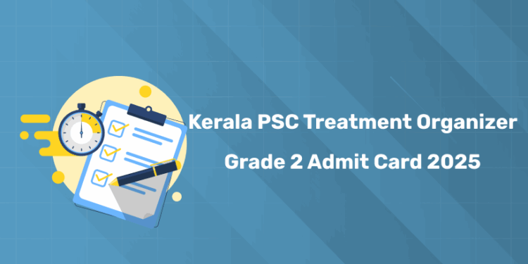 Kerala PSC Treatment Organiser Grade II Admit Card 2025: Link