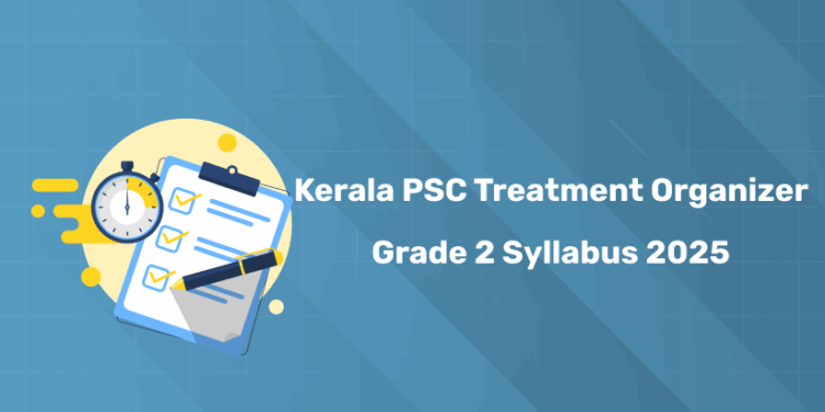 Kerala PSC Treatment Organiser Grade 2 Syllabus & Exam Pattern 2025 PDF Downlaod