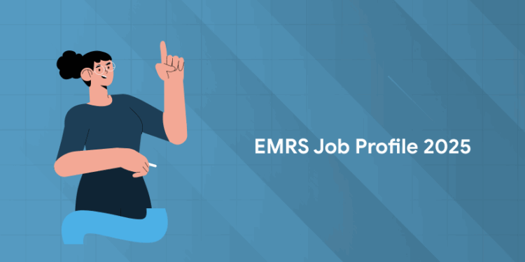 EMRS Job Profile 2025 – Roles, Responsibilities & Career Growth