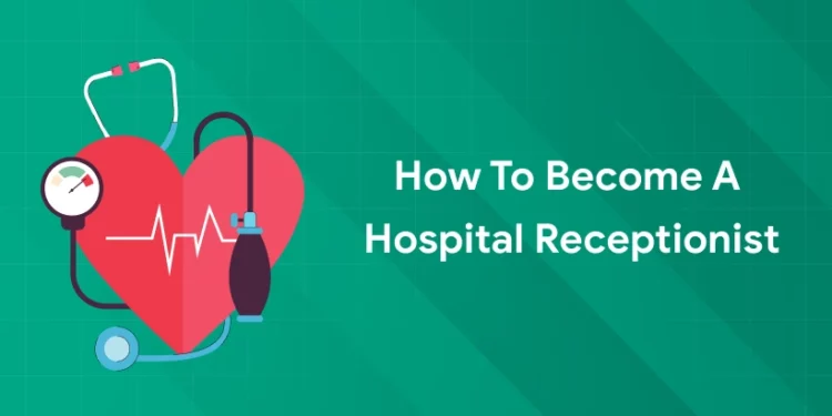 how to become a hospital receptionist