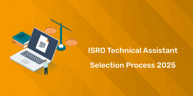 ISRO Technical Assistant & Technician-B Selection Process 2025