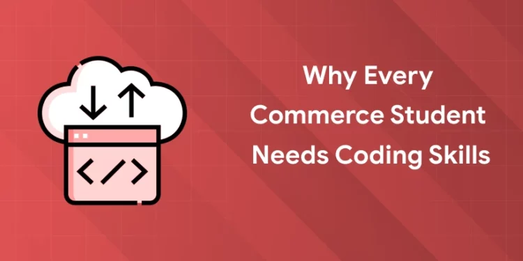 why commerce students need coding skills