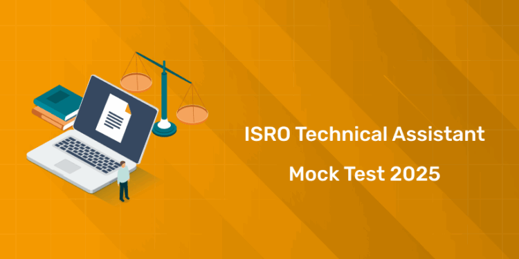 ISRO Technical Assistant & Technician-B Mock Test 2025