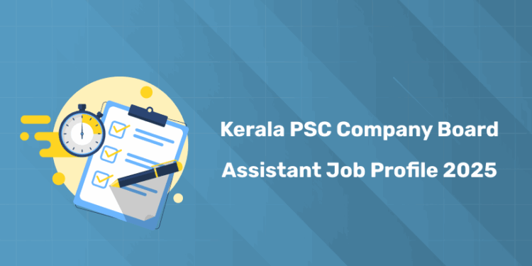 Kerala PSC Company Board Assistant Job Profile 2025 – Roles, Responsibilities & Salary