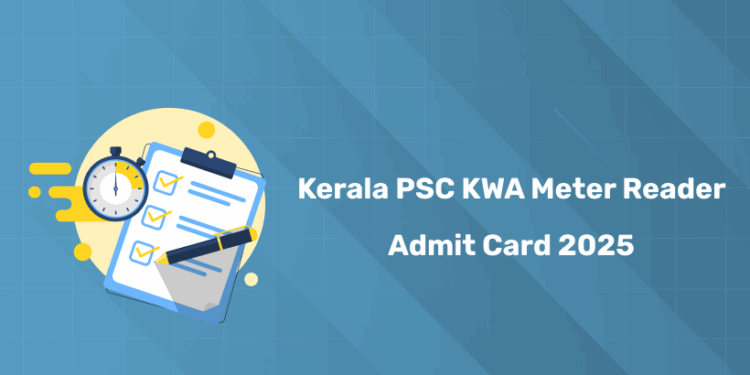 Kerala PSC KWA Meter Reader Admit Card 2025