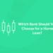 Which Bank Should You Choose for a Home Loan