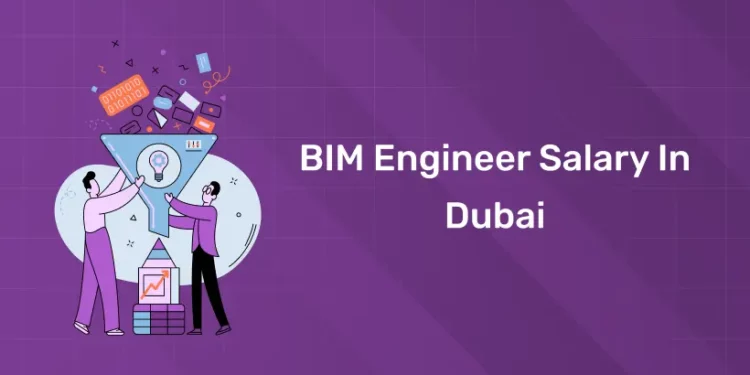 BIM Engineer Salary In Dubai