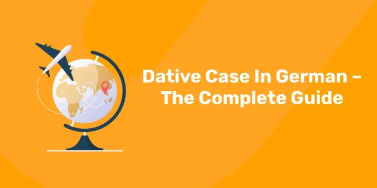 Dative Case In German – The Complete Guide