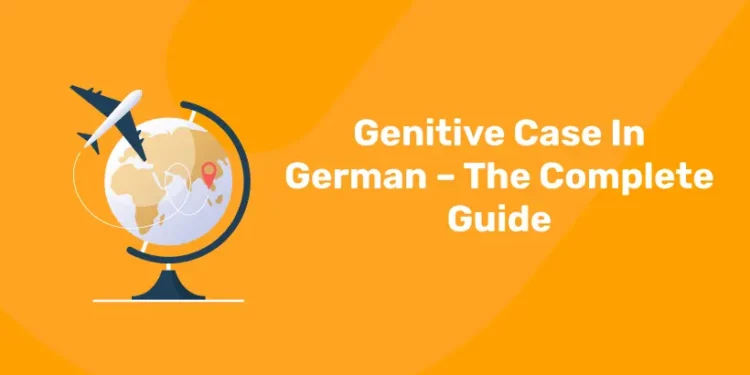 Genitive Case In German – The Complete Guide