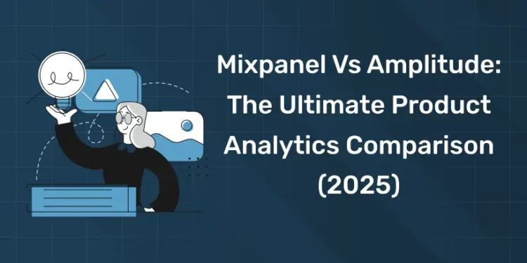 Mixpanel vs Amplitude: The Ultimate Product Analytics Comparison (2025)