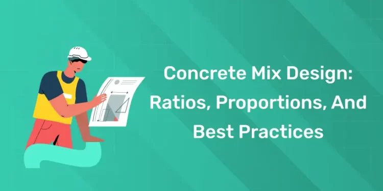 Concrete Mix Design: Ratios, Proportions, And Best Practices