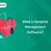 What is Hospital Management Software
