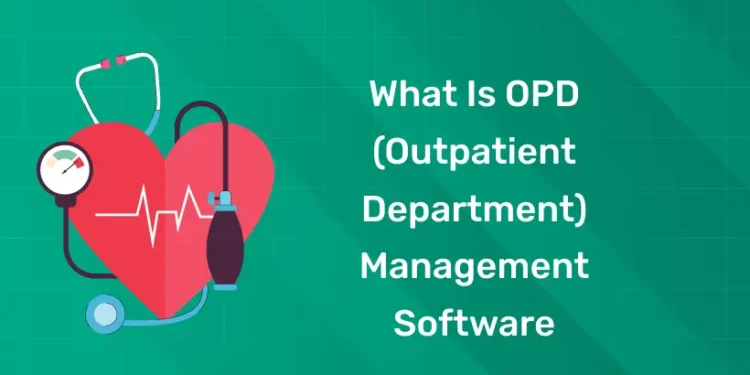 What is OPD (Outpatient Department) Management Software