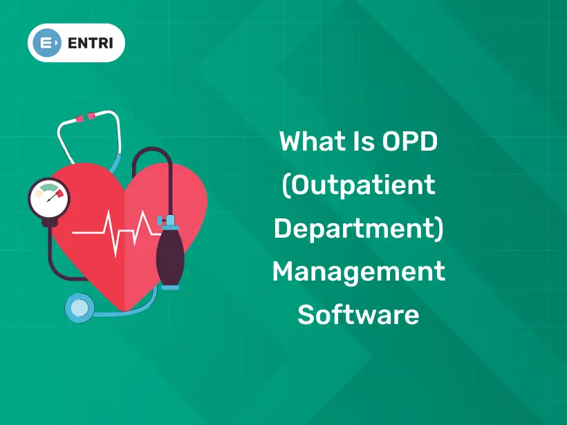 What is OPD (Outpatient Department) Management Software - Entri Blog