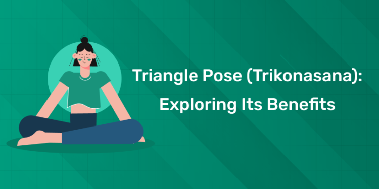 Triangle Pose (Trikonasana): Exploring Its Benefits for Body, Mind, and Balance