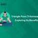 Triangle Pose (Trikonasana): Exploring Its Benefits for Body, Mind, and Balance