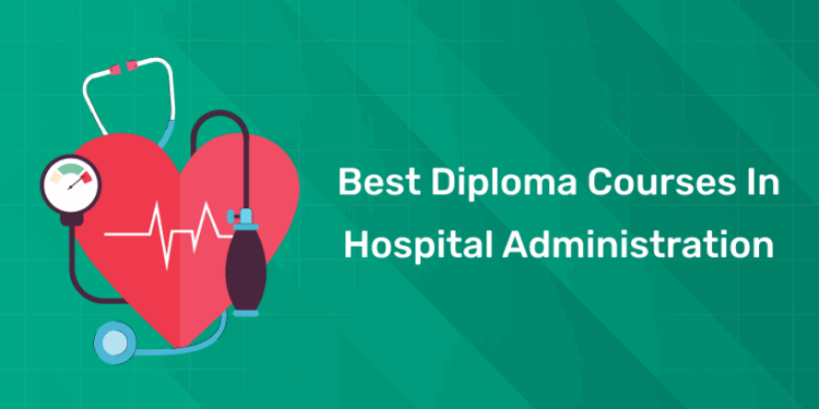Best Diploma Courses in Hospital Administration