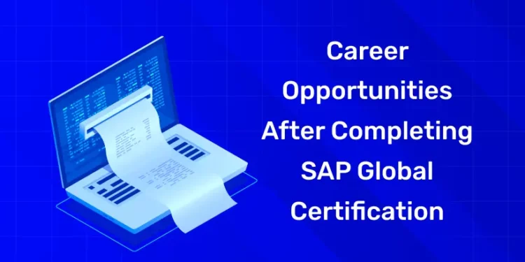 Career Opportunities After Completing SAP Global Certification