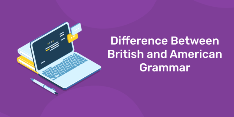 Difference Between British and American Grammar