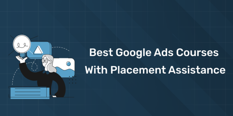 Best Google Ads Courses with Placement Assistance (2026 Guide)