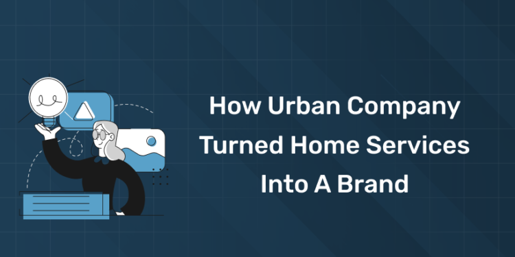 How Urban Company Turned Home Services into a Brand